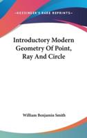 Introductory Modern Geometry Of Point, Ray And Circle