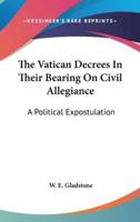 The Vatican Decrees In Their Bearing On Civil Allegiance