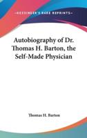 Autobiography of Dr. Thomas H. Barton, the Self-Made Physician