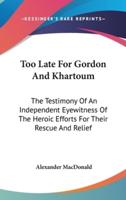 Too Late For Gordon And Khartoum