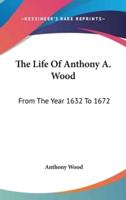 The Life Of Anthony A. Wood