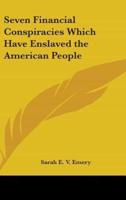 Seven Financial Conspiracies Which Have Enslaved the American People