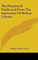 The Pentateuch Vindicated From The Aspersions Of Bishop Colenso