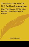 The Ulster Civil War Of 1641 And Its Consequences