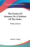 The Genius Of Masonry Or A Defense Of The Order