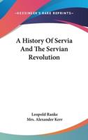 A History Of Servia And The Servian Revolution