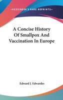 A Concise History Of Smallpox And Vaccination In Europe