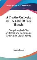 A Treatise On Logic; Or The Laws Of Pure Thought