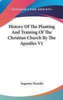 History Of The Planting And Training Of The Christian Church By The Apostles V1