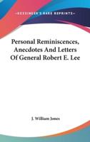Personal Reminiscences, Anecdotes And Letters Of General Robert E. Lee