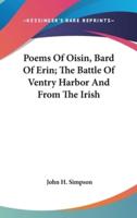 Poems Of Oisin, Bard Of Erin; The Battle Of Ventry Harbor And From The Irish