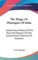 The Thugs, Or Phansigars Of India