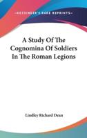 A Study Of The Cognomina Of Soldiers In The Roman Legions