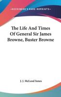 The Life And Times Of General Sir James Browne, Buster Browne
