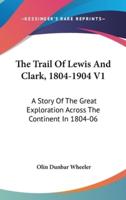 The Trail Of Lewis And Clark, 1804-1904 V1