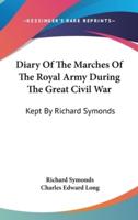 Diary Of The Marches Of The Royal Army During The Great Civil War