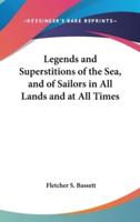 Legends and Superstitions of the Sea, and of Sailors in All Lands and at All Times