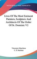 Lives Of The Most Eminent Painters, Sculptors And Architects Of The Order Of St. Dominic V2