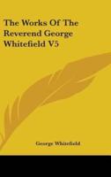The Works Of The Reverend George Whitefield V5