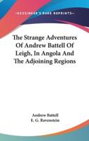 The Strange Adventures Of Andrew Battell Of Leigh, In Angola And The Adjoining Regions