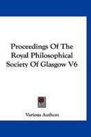 Proceedings Of The Royal Philosophical Society Of Glasgow V6
