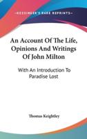 An Account Of The Life, Opinions And Writings Of John Milton
