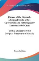 Cancer of the Stomach, a Clinical Study of 921 Operatively and Pathologically Demonstrated Cases