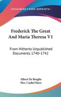 Frederick The Great And Maria Theresa V1