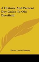 A Historic And Present Day Guide To Old Deerfield
