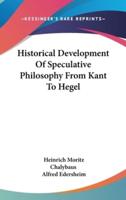 Historical Development Of Speculative Philosophy From Kant To Hegel