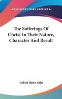 The Sufferings of Christ in Their Nature, Character and Result