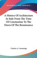 A History Of Architecture In Italy From The Time Of Constantine To The Dawn Of The Renaissance