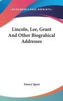 Lincoln, Lee, Grant and Other Biograhical Addresses