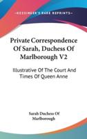 Private Correspondence Of Sarah, Duchess Of Marlborough V2