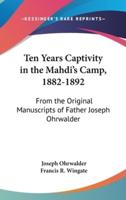 Ten Years Captivity in the Mahdi's Camp, 1882-1892