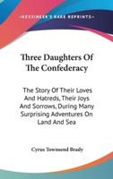 Three Daughters Of The Confederacy
