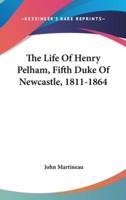 The Life Of Henry Pelham, Fifth Duke Of Newcastle, 1811-1864