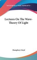 Lectures on the Wave-Theory of Light