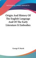 Origin And History Of The English Language And Of The Early Literature It Embodies