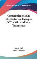 Contemplations On The Historical Passages Of The Old And New Testaments