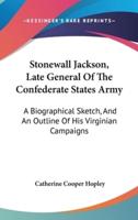 Stonewall Jackson, Late General Of The Confederate States Army