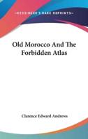 Old Morocco And The Forbidden Atlas
