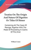 Treatise On The Origin And Nature Of Dignities Or Titles Of Honor