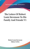 The Letters Of Robert Louis Stevenson To His Family And Friends V1