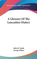 A Glossary Of The Lancashire Dialect