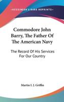 Commodore John Barry, The Father Of The American Navy