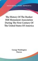 The History Of The Bunker Hill Monument Association During The First Century Of The United States Of America