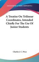 A Treatise On Trilinear Coordinates, Intended Chiefly For The Use Of Junior Students