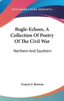 Bugle-Echoes, A Collection Of Poetry Of The Civil War