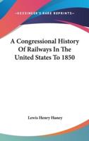 A Congressional History Of Railways In The United States To 1850